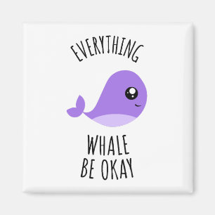 Everything Whale Be Okay Magnet