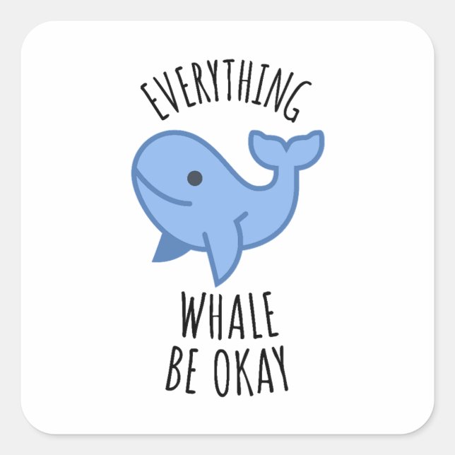 Everything Whale Be Okay Square Sticker (Front)