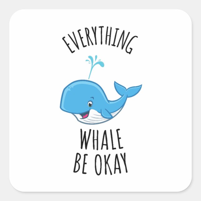 Everything Whale Be Okay Square Sticker (Front)