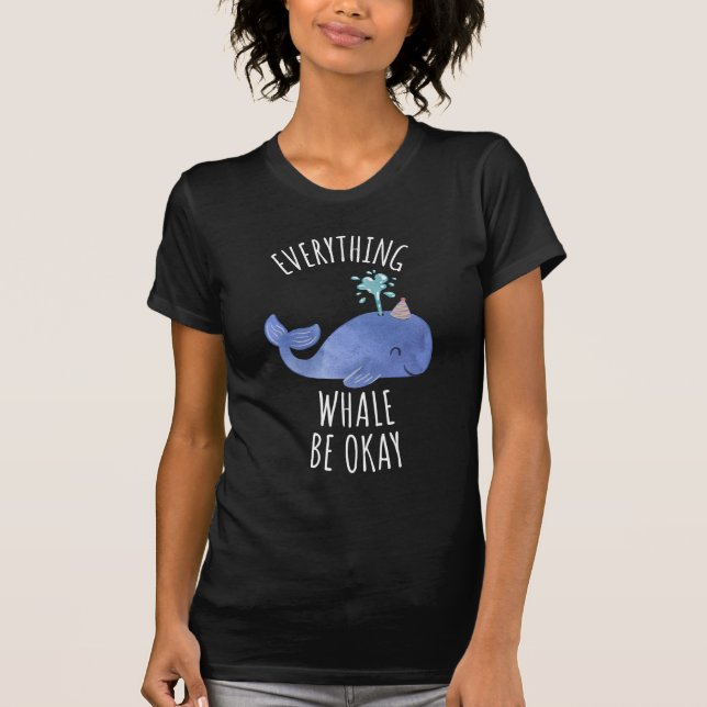 Everything Whale Be Okay T-Shirt (Front)