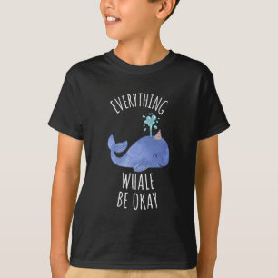Everything Whale Be Okay T-Shirt