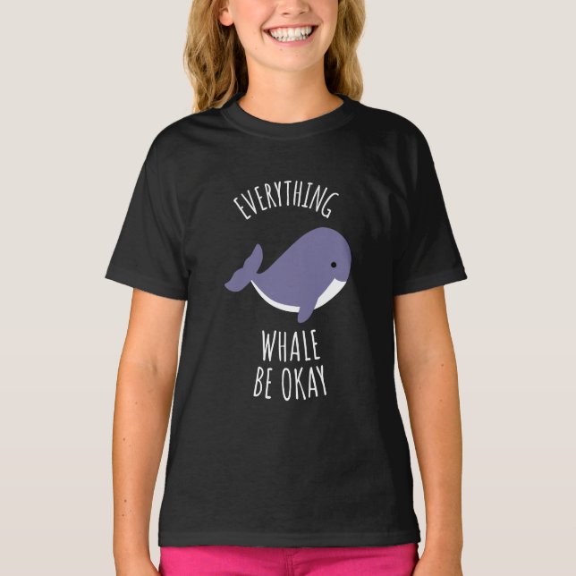 Everything Whale Be Okay  T-Shirt (Front)