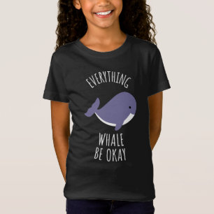 Everything Whale Be Okay  T-Shirt