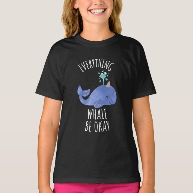Everything Whale Be Okay  T-Shirt (Front)
