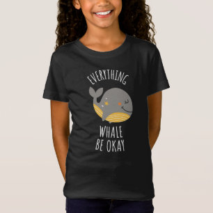 Everything Whale Be Okay  T-Shirt