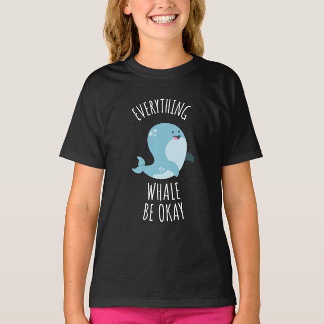 Everything Whale Be Okay  T-Shirt (Front)