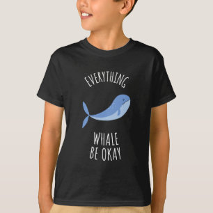 Everything Whale Be Okay T-Shirt