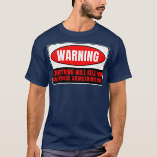 Everything Whill Kill You 15 T-Shirt