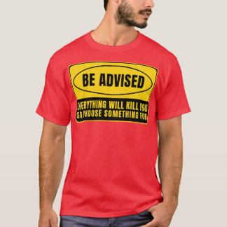 Everything Whill Kill You 26 T-Shirt