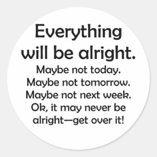 Everything will be alright… or maybe not classic round sticker