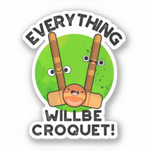 Everything Will Be Croquet Positive Sports Pun