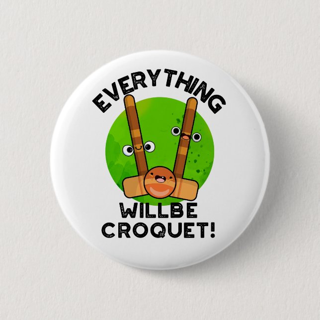 Everything Will Be Croquet Positive Sports Pun  6 Cm Round Badge (Front)