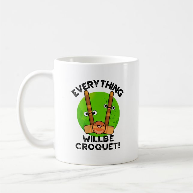 Everything Will Be Croquet Positive Sports Pun  Coffee Mug (Left)