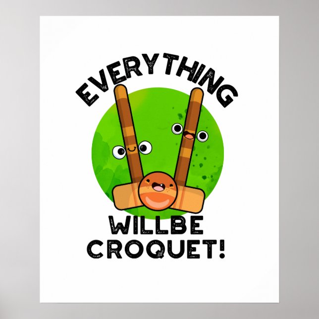 Everything Will Be Croquet Positive Sports Pun  Poster (Front)