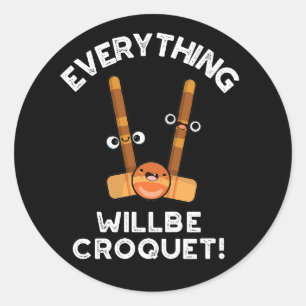 Everything Will Be Croquet Sports Pun Dark BG Classic Round Sticker