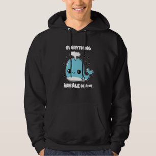 Everything Will Be Fine Cute Whale Hoodie