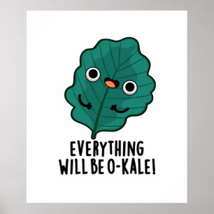 Everything Will Be O-kale Funny Veggie Pun  Poster