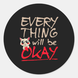 Everything Will Be Ok Funny Cat Motivational Sayin Classic Round Sticker