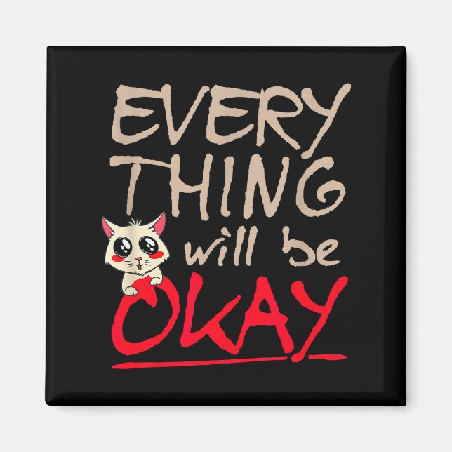 Everything Will Be Ok Funny Cat Motivational Sayin Magnet (Front)