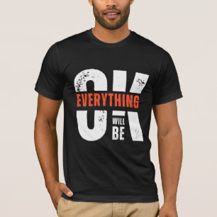 “Everything Will Be OK – Minimal Inspirational T-Shirt
