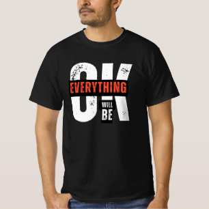 EVERYTHING WILL BE OK T-Shirt