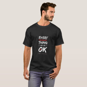 Everything will be OK T-Shirt