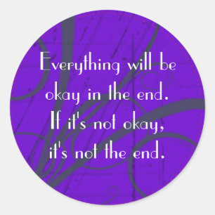 Everything will be okay in the end. classic round sticker