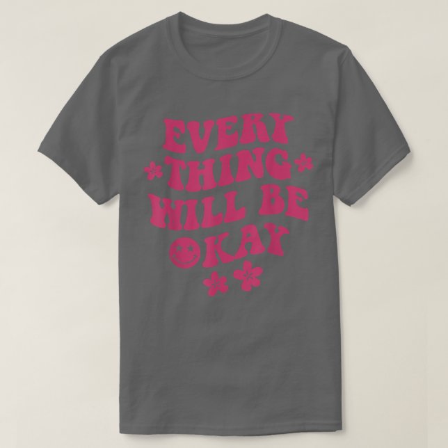 Everything Will Be Okay Positive Quote Flower Face T-Shirt (Design Front)