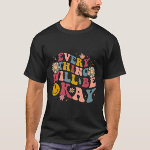 Everything Will Be Okay Positive Quote With Words T-Shirt