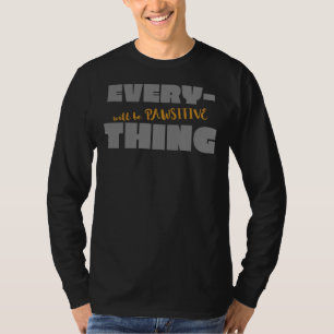 Everything Will Be Pawsitive T-Shirt