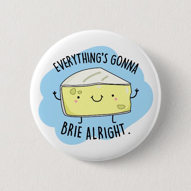Everything Will Brie Alright Funny Cheese Pun 6 Cm Round Badge (Front)