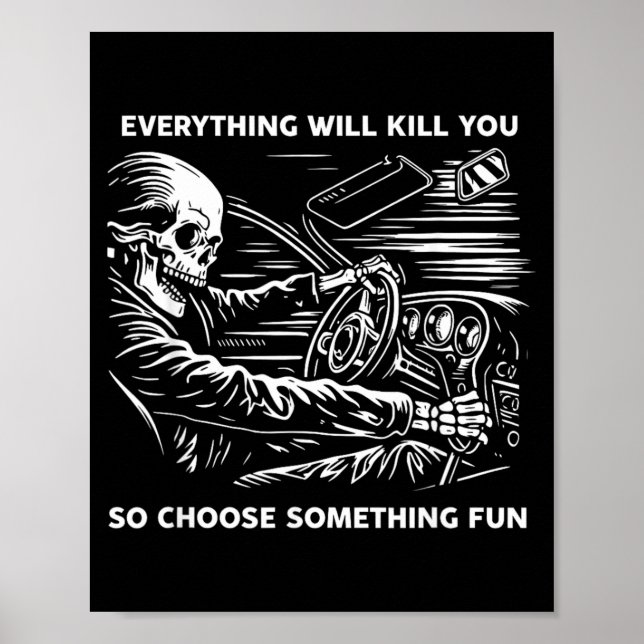 Everything Will Kill Choose Something Fun Skeleton Poster (Front)