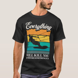 Everything Will Kill You Choose Something Fun Kite T-Shirt