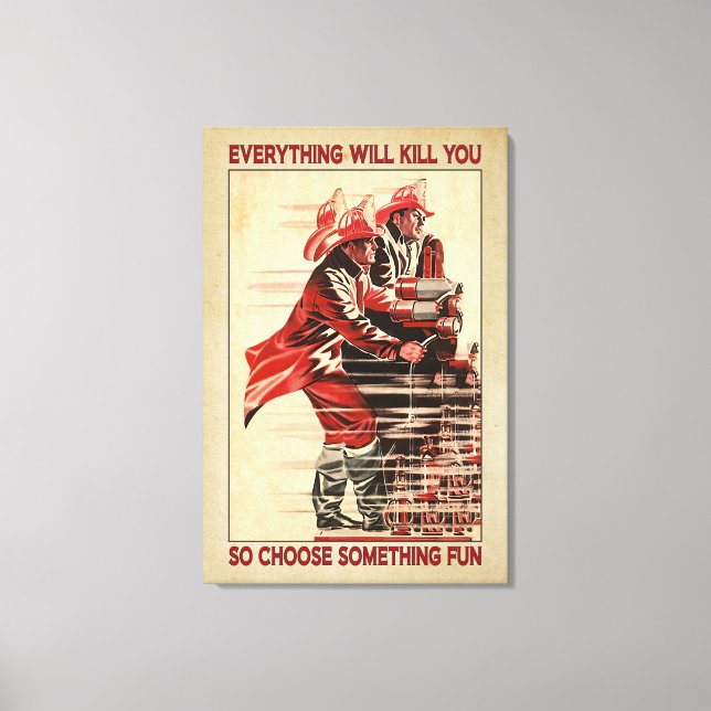 Everything Will Kill You Firefighter Canvas Poster (Front)