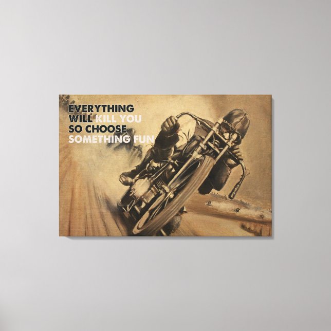 Everything Will Kill You Motorcycle Racing Canvas Print (Front)