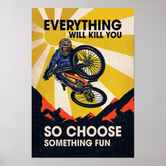 everything will kill you so choose something fun poster