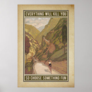 everything will kill you so choose something fun poster