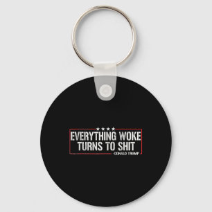Everything Woke Turns To S Hit - Donald Trump Key Ring