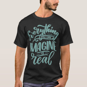 Everything you can imagine is real 2 T-Shirt