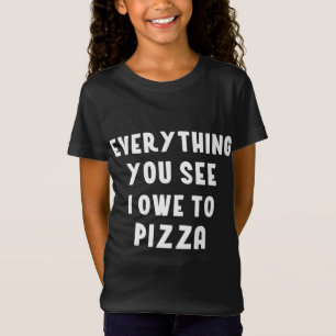 Everything You See I Owe to Pizza Lover Tomato Sau T-Shirt
