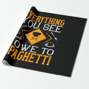 Everything You See I Owe To Spaghetti Wrapping Paper