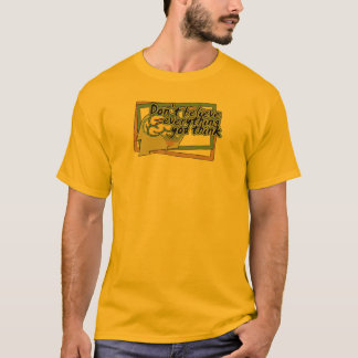 everything you think copy T-Shirt
