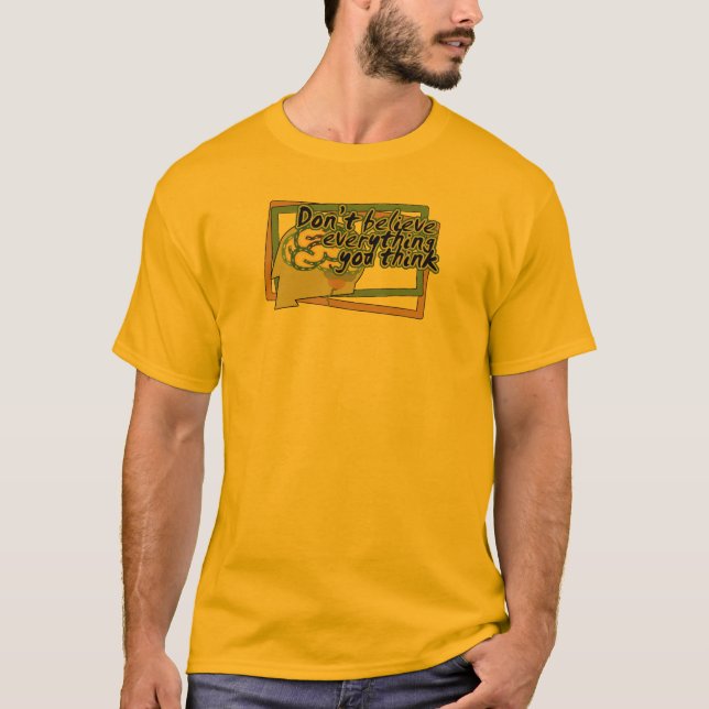 everything you think copy T-Shirt (Front)