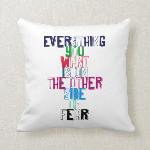 Everything You want is on the other side of fear Cushion