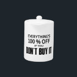 Everything's 100% Off If You Don't Buy It<br><div class="desc">It's true...  everything in every store and online as well is ALWAYS 100% off!  To get this incredible offer,  all you have to do is not buy it.</div>