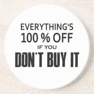 Everything's 100% Off If You Don't Buy It Coaster