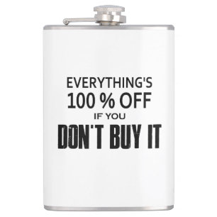 Everything's 100% Off If You Don't Buy It Hip Flask