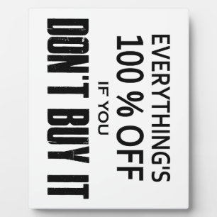Everything's 100% Off If You Don't Buy It Plaque