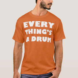 Everythings a drum  (2)  T-Shirt