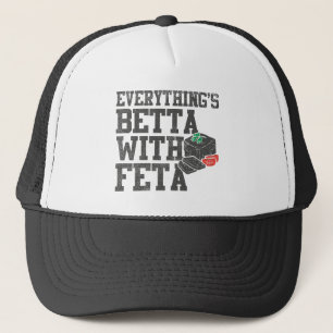 Everything's Betta With Feta Cheese Greek Style Trucker Hat